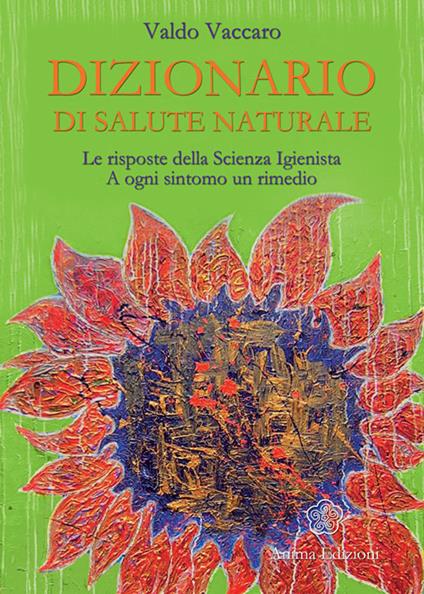 Dizionario di salute naturale. Le risposte della scienza igienista. A ogni sintomo un rimedio - Valdo Vaccaro - ebook