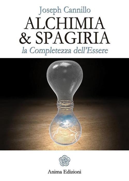 Alchimia & spagiria. La completezza dell'essere - Joseph Cannillo - ebook