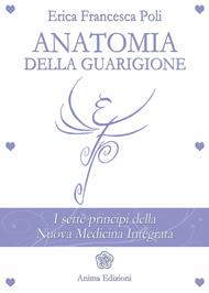 Anatomia della guarigione. I sette principi della nuova medicina integrata