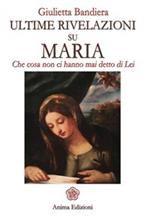 Ultime rivelazioni su Maria. Che cosa non ci hanno mai detto di lei