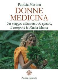 Donne medicina. Un viaggio attraverso lo spazio, il tempo e la Pacha Mama - Patricia Martina,B. Levi Cavaglione - ebook