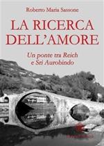 La ricerca dell'amore. Un ponte tra Reich e Sri Aurobindo