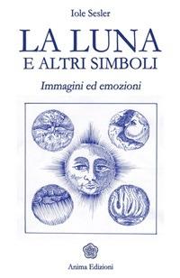 La luna e altri simboli. Immagini ed emozioni - Iole Sesler - ebook