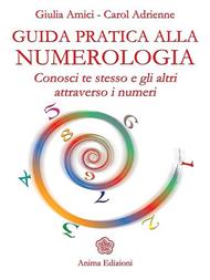 Guida pratica alla numerologia. Conosci te stesso e gli altri attraverso i numeri