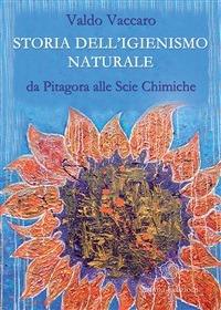 Storia dell'igienismo naturale. Da Pitagora alle scie chimiche - Valdo Vaccaro - ebook