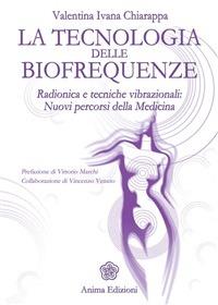 La tecnologia delle biofrequenze. Radionica e tecniche vibrazioniali: nuovi percorsi della medicina - Valentina Ivana Chiarappa - ebook