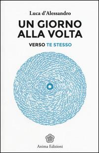 Un giorno alla volta. Verso te stesso - Luca D'Alessandro - copertina