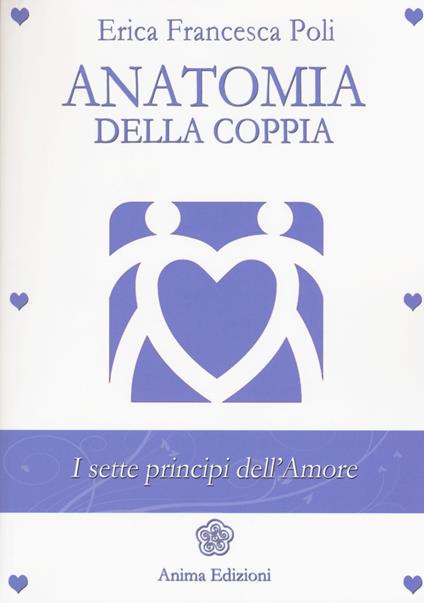 Anatomia della coppia. I sette principi dell'amore - Erica Francesca Poli - copertina