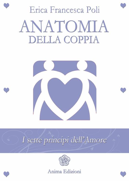 Anatomia della coppia. I sette principi dell'amore - Erica Francesca Poli - ebook