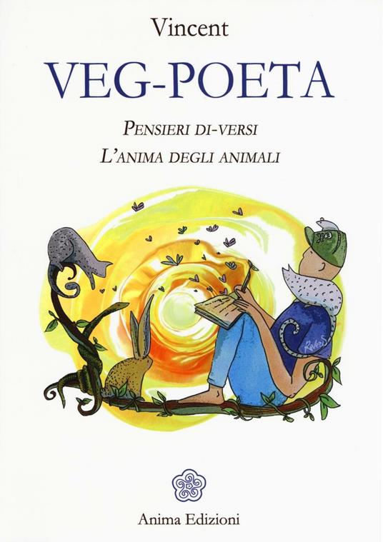 Veg-poeta. Pensieri di-versi. L'anima degli animali - Vincent - copertina