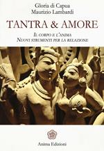 Tantra & amore. Il corpo e l'anima. Nuovi strumenti per la relazione