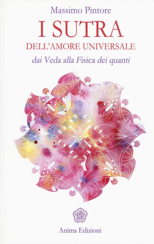 I sutra dell'amore universale. Dai Veda alla fisica dei quanti - Massimo Pintore - copertina