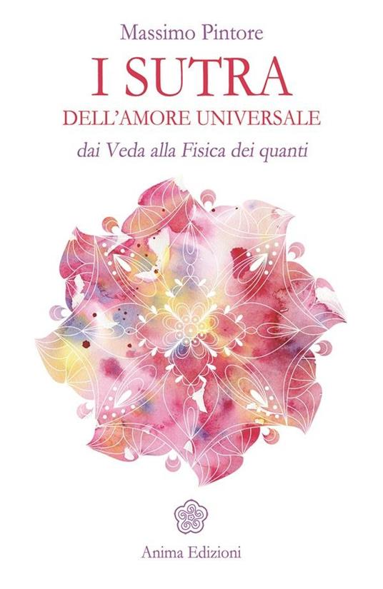 I sutra dell'amore universale. Dai Veda alla fisica dei quanti - Massimo Pintore - ebook