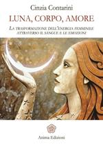 Luna, corpo, amore. La trasformazione dell'energia femminile attraverso il sangue e le emozioni