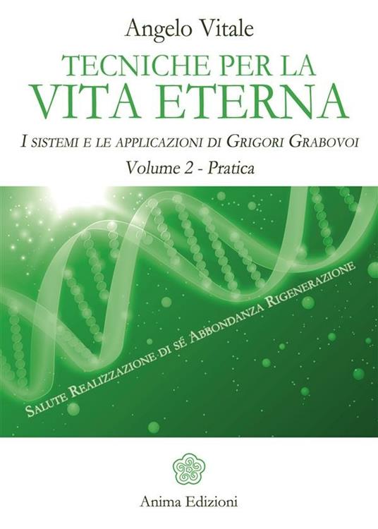 Tecniche per la vita eterna. I sistemi e le applicazioni di Grigori Grabovoi. Vol. 2 - Angelo Vitale - ebook