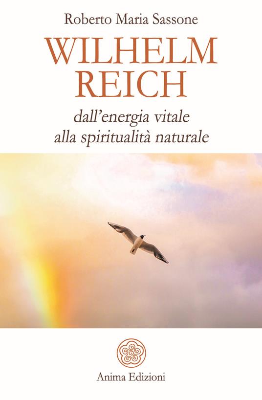 Wilhelm Reich. Dall'energia vitale alla spiritualità naturale - Roberto Maria Sassone - copertina