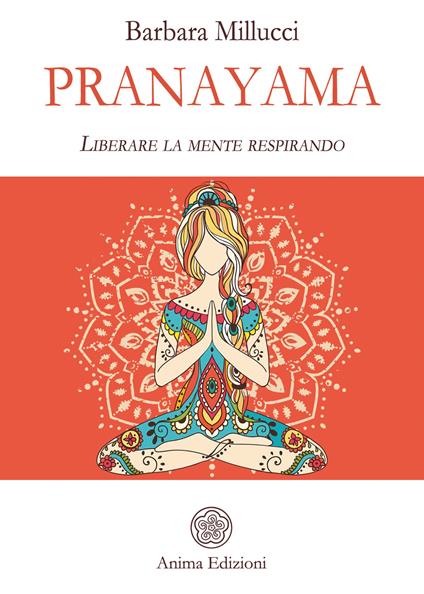Pranayama. Liberare la mente respirando - Barbara Millucci - ebook
