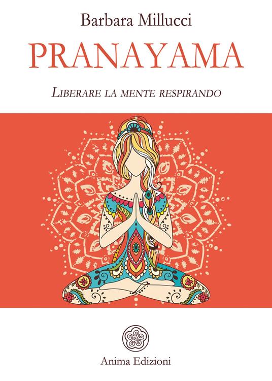 Pranayama. Liberare la mente respirando - Barbara Millucci - ebook