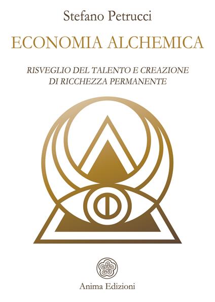 Economia alchemica. Risveglio del talento e creazione di ricchezza permanente - Stefano Petrucci - ebook