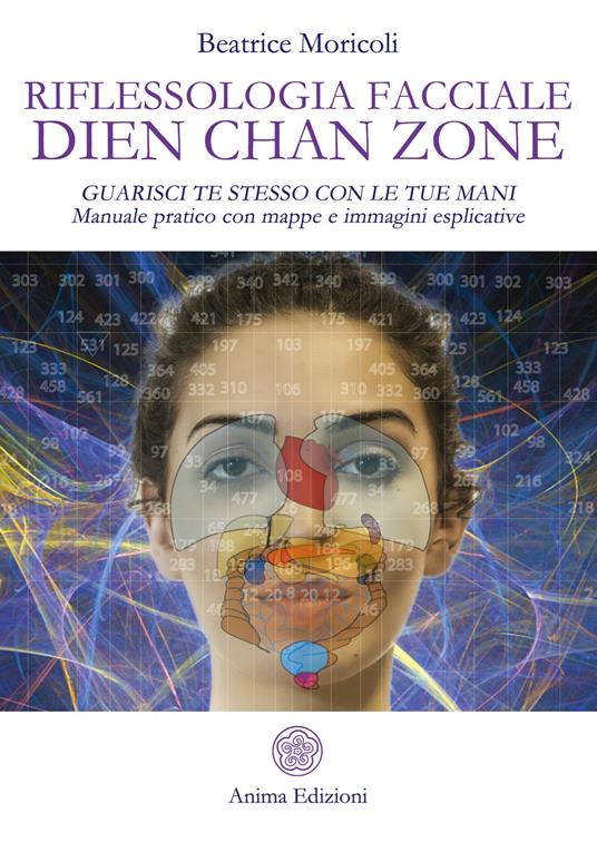 Riflessologia facciale Dien Chan Zone. Guarisci te stesso con le tue mani. Manuale pratico con mappe e immagini esplicative. Nuova ediz. - Beatrice Moricoli - copertina