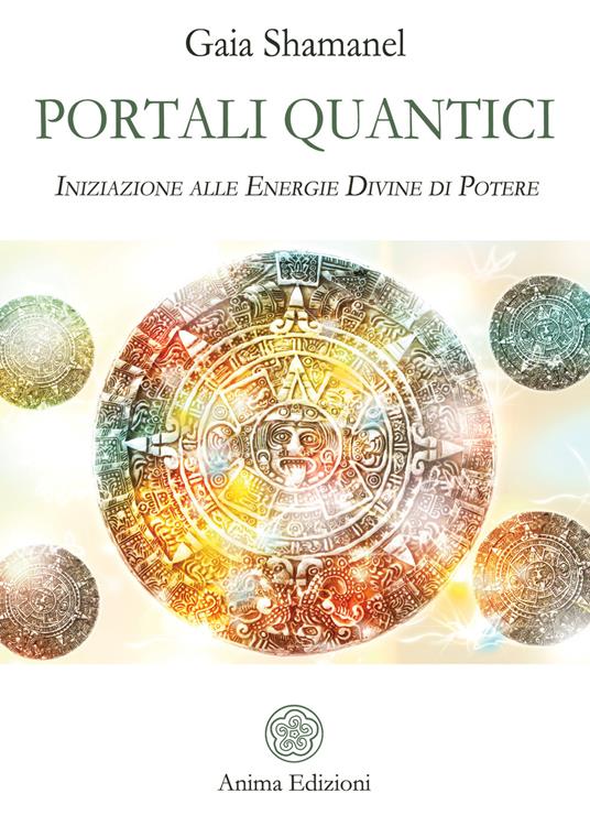 Portali quantici. Iniziazione alle energie divine di potere - Gaia Shamanel - copertina