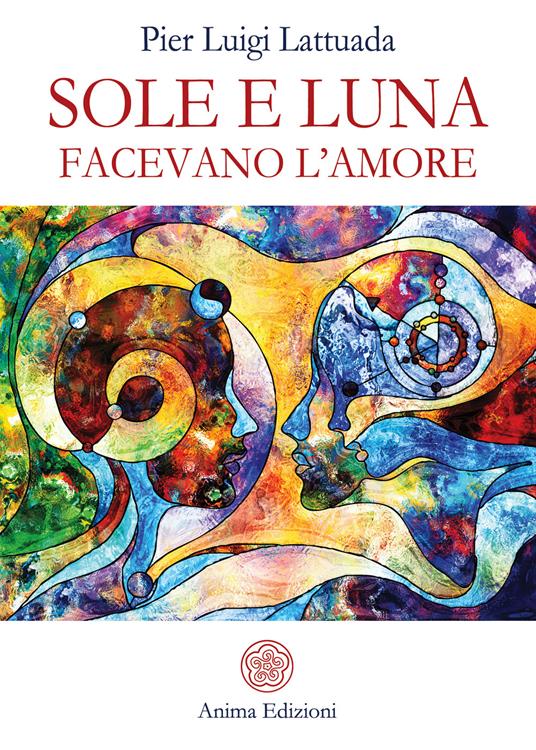 Sole e Luna facevano l'amore - Pier Luigi Lattuada - ebook