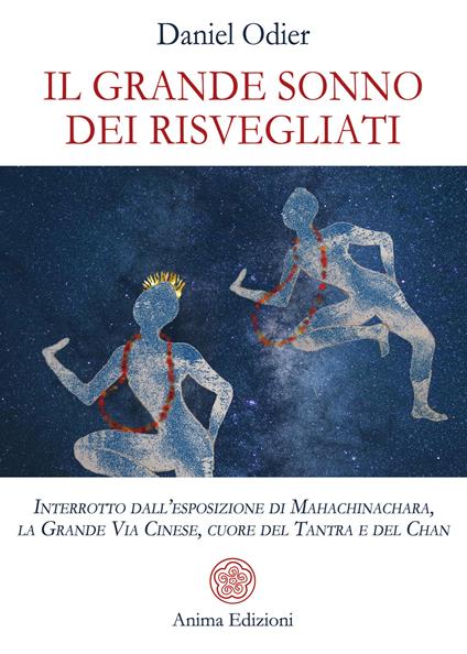 Il grande sonno dei risvegliati. Interrotto dall'esposizione di Mahachinachara, la Grande Via Cinese, Cuore del Tantra e del Chan - Daniel Odier - copertina