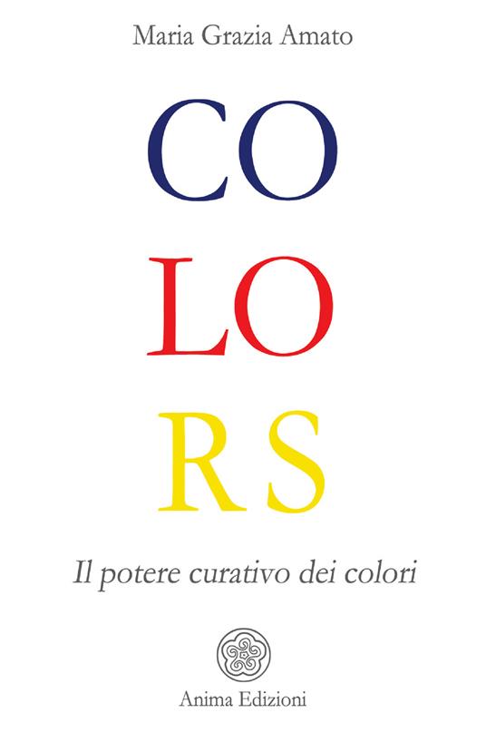 Colors. Il potere curativo dei colori - Maria Grazia Amato - ebook