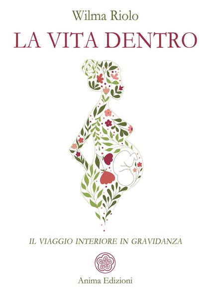 La vita dentro. Il viaggio interiore in gravidanza - Wilma Riolo - copertina