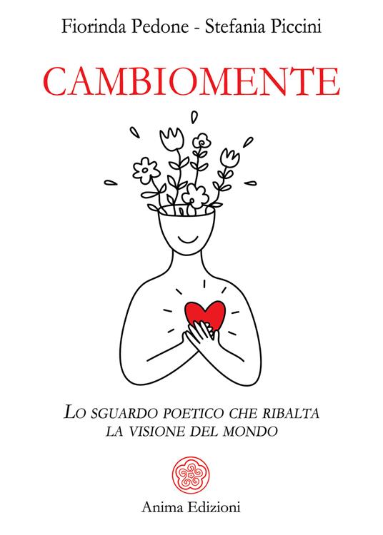 Cambiomente. Lo sguardo poetico che ribalta la visione del mondo - Fiorinda Pedone,Stefania Piccini - copertina