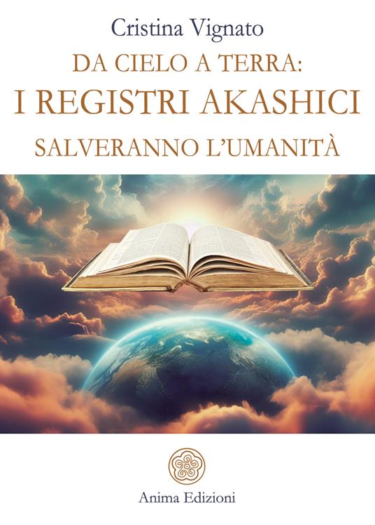 Da Cielo a Terra: i Registri Akashici salveranno l’umanità - Vignato Cristina - ebook