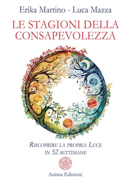 Le stagioni della consapevolezza. Riscoprire la propria luce in 52 settimane - Erika Martino,Luca Mazza - ebook