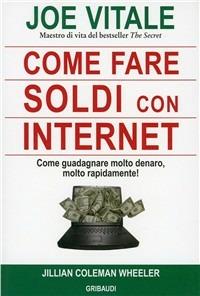 Come fare soldi con internet. Come guadagnare molto denaro, rapidamente! - Joe Vitale - copertina