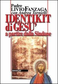 Identikit di Gesù. A partire dalla Sindone - Livio Fanzaga - copertina