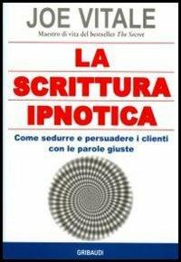 La scrittura ipnotica. Come sedurre e persuadere i clienti con le parole giuste - Joe Vitale - copertina