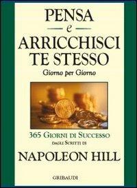 Pensa e arricchisci te stesso. Giorno per giorno 365 giorni di successo - Napoleon Hill - copertina