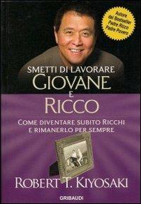 Smetti di lavorare giovane e ricco. Come diventare subito ricchi e rimanerlo per sempre - Robert T. Kiyosaki - copertina