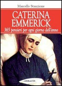 Caterina Emmerick. 365 pensieri per ogni giorno dell'anno - Marcello Stanzione - copertina