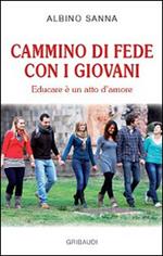 Cammino di fede con i giovani. Educare è un atto di amore