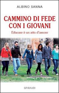 Cammino di fede con i giovani. Educare è un atto di amore - Albino Sanna - copertina