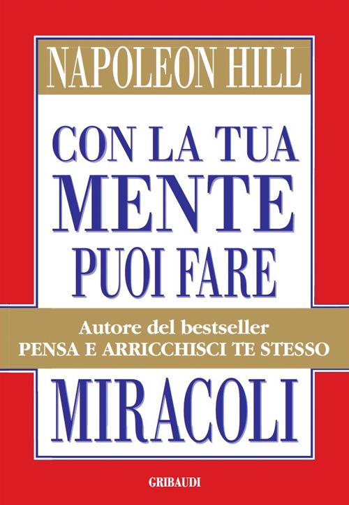 Con la tua mente puoi fare miracoli - Napoleon Hill - copertina