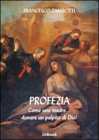 Profezia. Come una madre... donare un palpito di Dio! - Francesco Zambotti - copertina