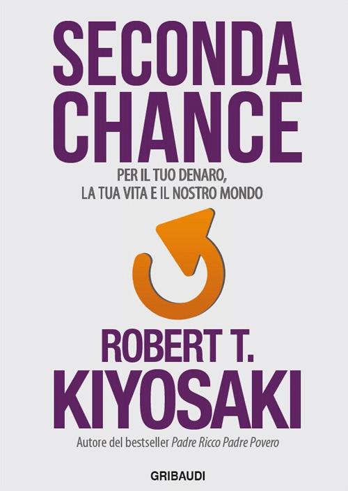 Seconda chance. Per il tuo denaro, la tua vita e il nostro mondo - Robert T. Kiyosaki - copertina