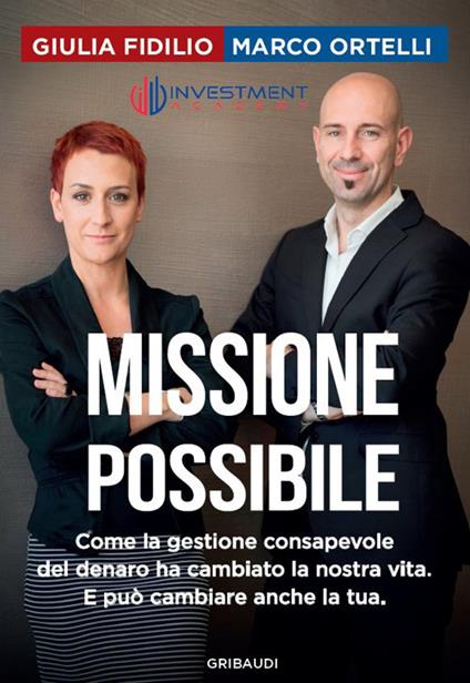 Missione possibile. Come la gestione consapevole del denaro ha cambiato la nostra vita. E può cambiare anche la tua - Giulia Fidilio,Marco Ortelli - copertina