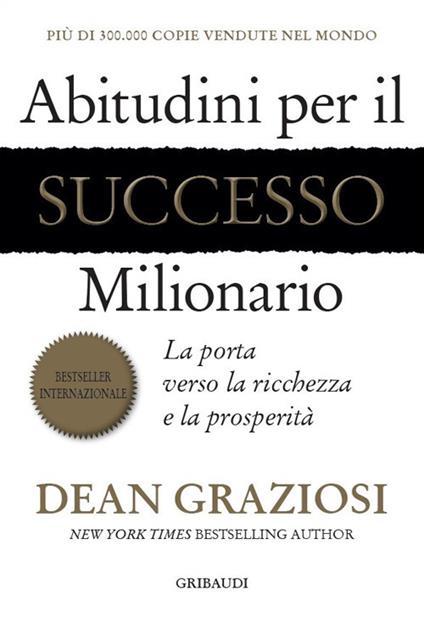 Abitudini per il successo milionario. La porta verso la ricchezza e la prosperità - Dean Graziosi - copertina