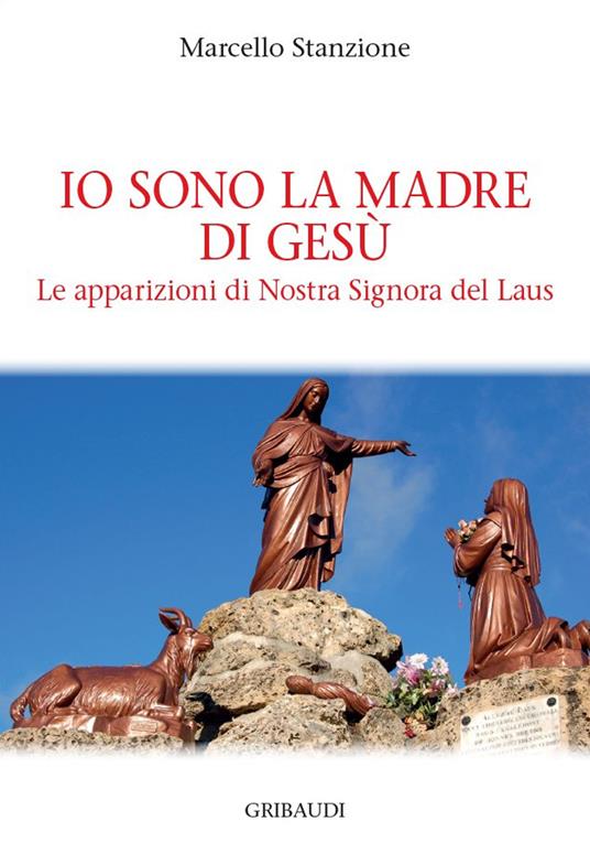 Io sono la madre di Gesù. Le apparizioni di Nostra Signora del Laus - Marcello Stanzione - copertina