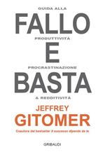 Fallo e basta. Guida alla produttività, procrastinazione e redditività