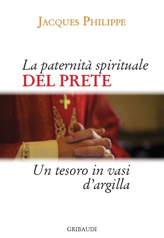 La paternità spirituale del prete. Un tesoro in vasi d'argilla - Jacques Philippe - copertina