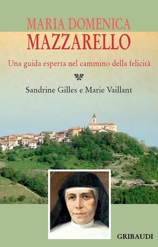 Maria Domenica Mazzarello. Una guida esperta nel cammino della felicità -  Sandrine Gilles - Marie Vaillant - - Libro - Gribaudi - | IBS