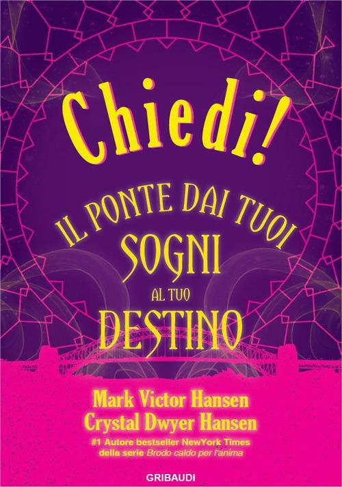 Chiedi! Il ponte dai tuoi sogni al tuo destino - Mark Victor Hansen,Crystal Dwyer Hansen - copertina